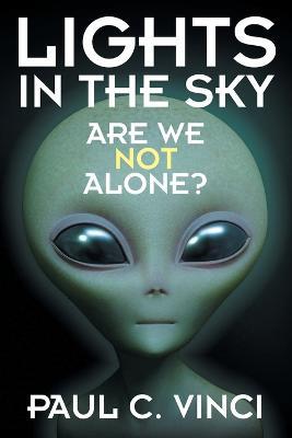 Lights in the Sky: Are We Not Alone? - Paul C Vinci - cover