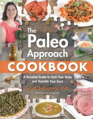 The Paleo Approach Cookbook: A Detailed Guide to Heal Your Body and Nourish Your Soul - Sarah Ballantyne - cover