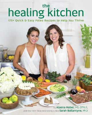 The Healing Kitchen: 175 + Quick and Easy Paleo Recipes to Help You Thrive - Alaena Haber,Sarah Ballantyne - cover