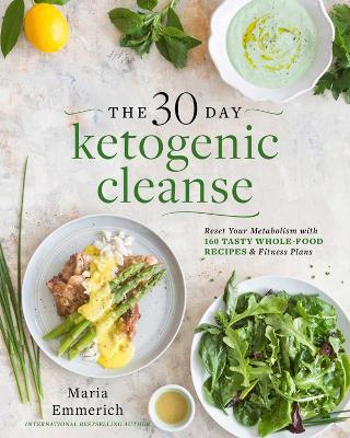 The 30-Day Ketogenic Cleanse: Reset Your Metabolism with 160 Tasty Whole-Food Recipes & a Guided Meal Plan - Maria Emmerich - cover
