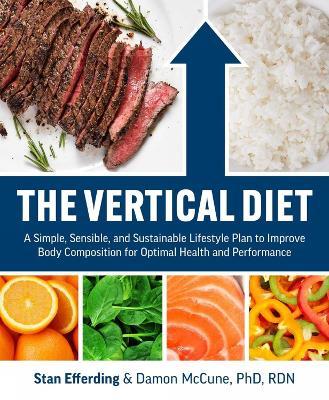 The Vertical Diet: A Simple, Sensible, and Sustainable Lifestyle Plan to Improve Body Composition f or Optimal Health and Performance - Stan Efferding,Damon McCune - cover