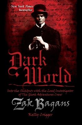 Dark World: Into the Shadows with the Lead Investigator of The Ghost Adventures Crew - Zak Bagans - cover