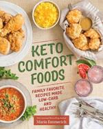 Keto Comfort Foods: Family Favorite Recipes Made Low-Carb and Healthy