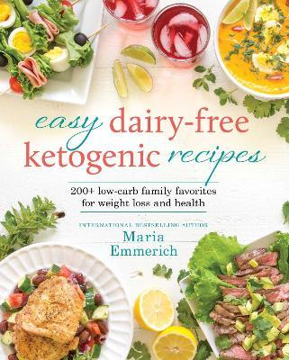 Easy Dairy-free Keto: 200+ Low-Carb Family Favorites for Weight Loss and Health - Maria Emmerich - cover
