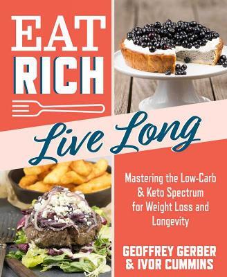 Eat Rich, Live Long: Use the Power of Low-Carb and Keto for Weight Loss and Great Health - Ivor Cummins - cover