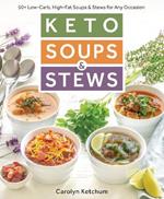 Keto Soups & Stews: 50+ Low-Carb, High-Fat Soups & Stews for Any Occasion