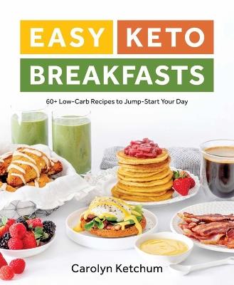 Easy Keto Breakfasts: 60+ Low-Carb Recipes to Jump-Start Your Day - Carolyn Ketchum - cover