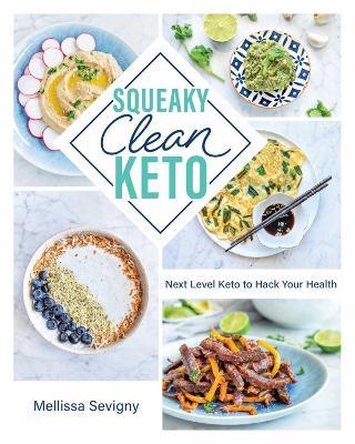 Squeaky Clean Keto: Next Level Keto to Hack Your Health - Mellissa Sevigny - cover