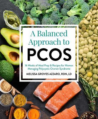 A Balanced Approach To Pcos: 16 Weeks of Meal Prep & Recipes for Women Managing Polycystic Ovarian Syndrome - Melissa Groves Azzarro - cover