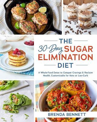The 30-Day Sugar Elimination Diet: A Whole-Food Detox to Conquer Cravings & Reclaim Health, Customizable for Keto or Low-Carb - Brenda Bennett - cover