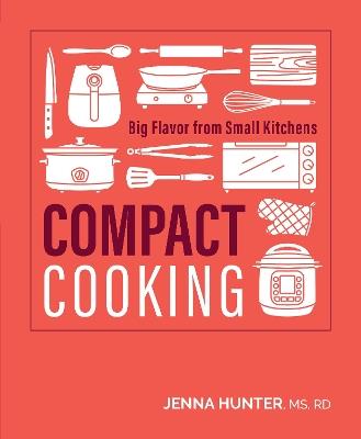 Compact Cooking: Big Flavor For Small Kitchens - Jenna Hunter - cover