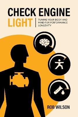 Check Engine Light: Tuning Your Body and Mind to Achieve Performance Longevity - Robert Wison - cover