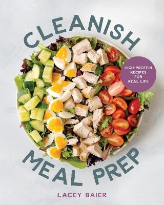 Cleanish Meal Prep: High-Protein Recipes for Real Life - Lacey Baier - cover
