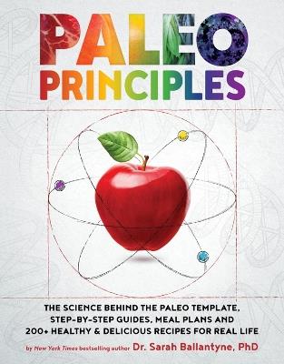 Paleo Principles: The Science Behind the Paleo Template, Step-by-Step Guides, Meal Plans, and 200 + Healthy & Delicious Recipes for Real Life - Sarah Ballantyne - cover