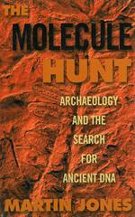 The Molecule Hunt: Archaeology and the Search for Ancient DNA