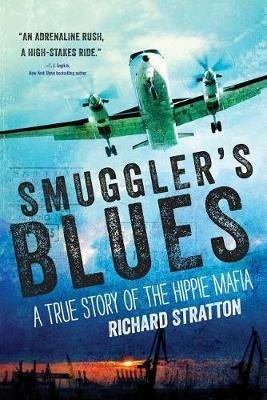 Smuggler's Blues: A True Story of the Hippie Mafia (Cannabis Americana: Remembrance of the War on Plants, Book 1)Volume 1 - Richard Stratton - cover