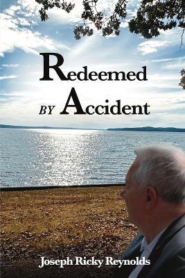 Redeemed by Accident - Joseph Ricky Reynolds - cover