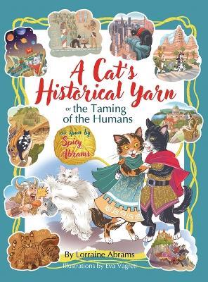 A Cat's Historical Yarn or the Taming of the Humans - Lorraine Abrams - cover