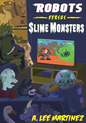 Robots versus Slime Monsters: An A. Lee Martinez Collection - A Lee Martinez - cover