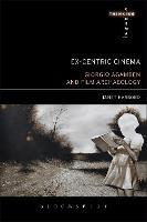 Ex-centric Cinema: Giorgio Agamben and Film Archaeology - Janet Harbord - cover