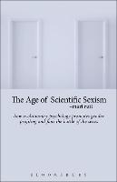 The Age of Scientific Sexism: How Evolutionary Psychology Promotes Gender Profiling and Fans the Battle of the Sexes - Mari Ruti - cover