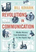 Revolutions in Communication: Media History from Gutenberg to the Digital Age - Bill Kovarik - cover