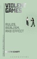 Violent Games: Rules, Realism and Effect - Gareth Schott - cover