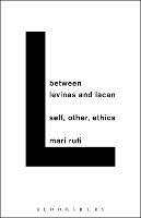 Between Levinas and Lacan: Self, Other, Ethics