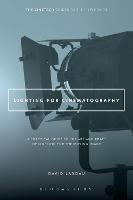 Lighting for Cinematography: A Practical Guide to the Art and Craft of Lighting for the Moving Image - David Landau - cover