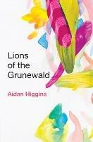 Lions of Grunewald - Aidan Higgins - cover