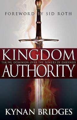 Kingdom Authority: Taking Dominion Over the Powers of Darkness - Kynan Bridges - cover