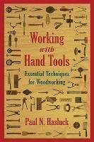 Working with Hand Tools: Essential Techniques for Woodworking - Paul N. Hasluck - cover