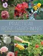 Practical Rose Gardening: How to Place, Plant, and Grow More Than Fifty Easy-Care Varieties