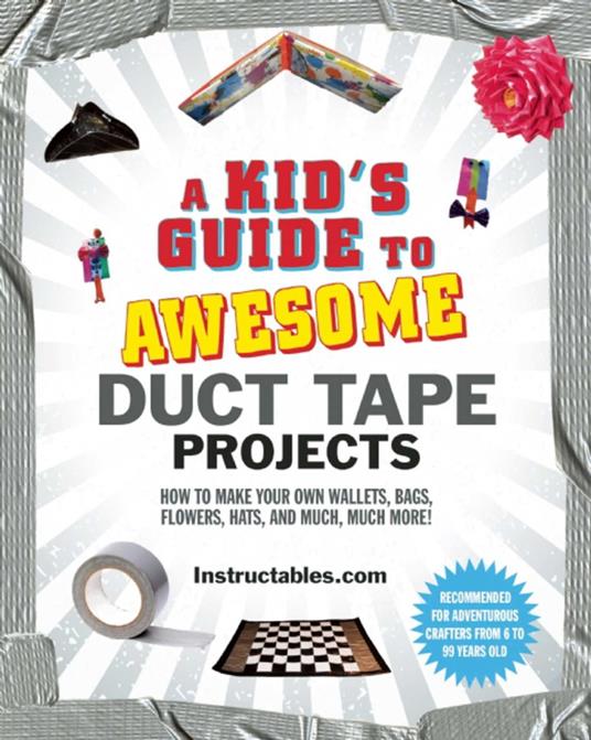 A Kid's Guide to Awesome Duct Tape Projects - Instructables.com,Nicole Smith - ebook