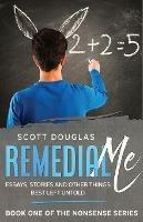 Remedial Me: Essays, Stories, and Other things Best Left Untold