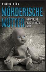 Moerderische Mutter: 15 Mutter, die Filizid begangen haben