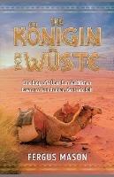 Die Koenigin Der Wuste: Eine Biografie UEber Den Weibli-chen Lawrence Von Arabien, Gertrude Bell - Fergus Mason - cover