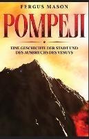 Pompeji: Eine Geschichte der Stadt und des Ausbruchs des Vesuvs - Fergus Mason - cover