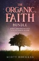 The Organic Faith Bundle: Two Christian Books For the Price of One - Scott Douglas - cover