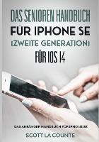 Das Senioren handbuch fur Iphone SE (Zweite Generation) Fur IOS 14: Das Anfanger Handbuch Fur iPhone SE