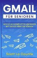 Gmail Fur Senioren: Wie Sie Als Kompletter Anfanger Mit Emails Arbeiten Koennen - Scott La Counte - cover