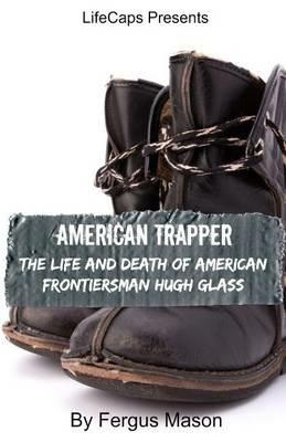 American Trapper: The Life and Death of American Frontiersman Hugh Glass - Fergus Mason - cover