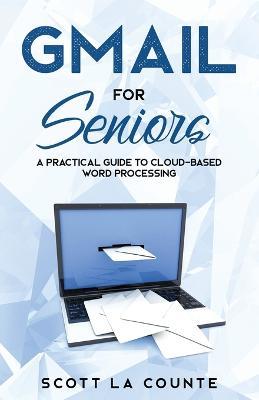 Gmail For Seniors: The Absolute Beginners Guide to Getting Started With Email - Scott La Counte - cover