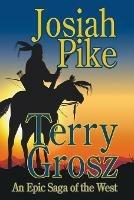 Josiah Pike: An Epic Saga of the West - Terry Grosz - cover