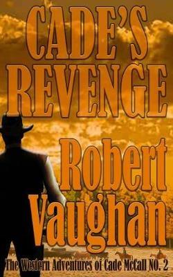 Cade's Revenge: The Western Adventures of Cade McCall Book II - Robert Vaughan - cover
