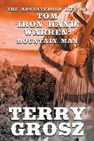 The Adventurous Life of Tom Iron Hand Warren: Mountain Man