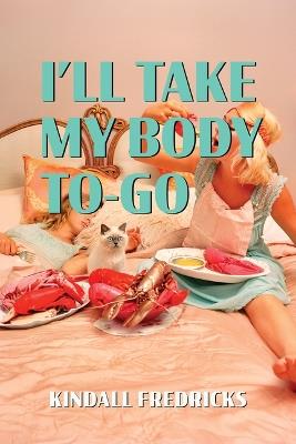 I'll Take My Body To-Go - Kindall Fredricks - cover