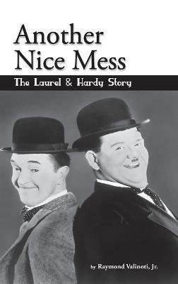Another Nice Mess - The Laurel & Hardy Story (hardback) - Raymond Valinoti - cover