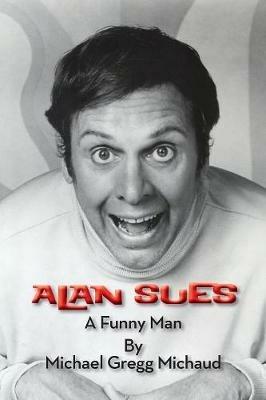 Alan Sues: A Funny Man - Michael Michaud - cover