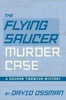 The Flying Saucer Murder Case - A George Tirebiter Mystery - David Ossman - cover